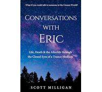 Conversations with Eric: Life, Death & the Afterlife through the Closed Eyes of a Trance Medium
