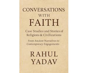 Conversations with Faith: Case Studies and Stories of Religions & Civilizations: From Ancient Narratives to Contemporary Engagements