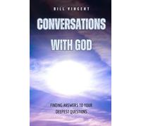 Conversations With God: Finding Answers to Your Deepest Questions