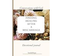 Conversations with God: Finding healing after a miscarriage: A Christian Woman’s Path to Healing After Miscarriage Through Prayer and Reflection