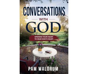 Conversations with God: Opening Your Heart to Hear God's Heart