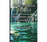 Conversations with God: The Intimacy of the Secret Place
