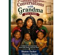 Conversations with Grandma: What Is Faith?