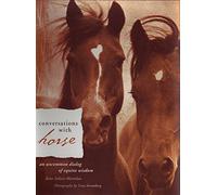 Conversations With Horse: An Uncommon Dialog Of Equine Wisdom