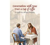 Conversations with Jesus Over a Cup of Coffee