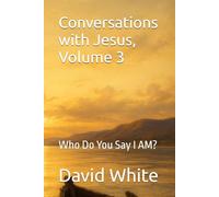 Conversations with Jesus, Volume 3: Who Do You Say I AM?