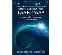 Conversations With Laarkmaa: A Pleiadian View of the New Reality
