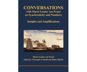 Conversations with Marie-Louise von Franz on Synchronicity and Numbers: Insights and Amplifications