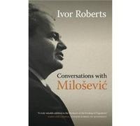 Conversations with Milosevic by Ivor Roberts Inconnu (Auteur)