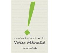 Conversations with Mohsen Makhmalbaf by Hamid Dabashi Inconnu (Auteur)