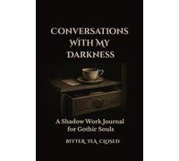 Conversations With My Darkness: A Shadow Work Journal for Gothic Souls