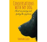Conversations With My Dog: About our journeys and finding the way home