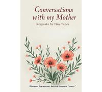 Conversations With My Mother, A Guided Journal to Help Mum Share Her Life, Love & Lessons: A keepsake to capture her story, her words, and her heart.