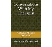 Conversations With My Therapist: My secret life revealed.