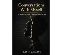 Conversations with Myself: A Chronicle of Lessons Life Refused to Let Me Skip