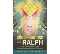 Conversations with Ralph A Series of Conversations with a Humble Intergalactic Being About the Mysteries of the Universe - Michelle Lightworker - Author S Michelle LightworkerMichelle Lightworker (Aut