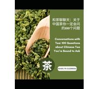 Conversations with Tea: 100 Questions about Chinese Tea You’re Bound to Ask: Exploring the Heritage, Rituals, and Joy of Tea