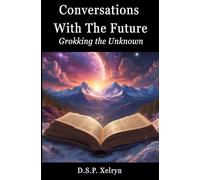Conversations with the Future: Grokking the Unknown: A Journey Through Human-AI Conversations on Curiosity, Insight, and the Future