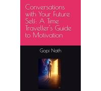 Conversations with Your Future Self: A Time Traveller's Guide to Motivation
