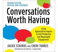Conversations Worth Having, Second Edition: Using Appreciative Inquiry to Fuel Productive and Meaningful Engagement