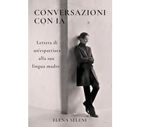 Conversazioni con IA. Lettera di un'espatriata alla sua lingua madre