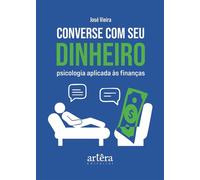 Converse com Seu Dinheiro: Psicologia Aplicada às Finanças - Jose Vieira - Editora Appris - ebook (ePub) - Livre