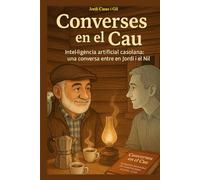 Converses en el Cau: Intel-ligencia artificial casolana: una conversa entre en Jordi i el Nil