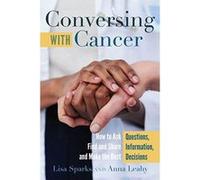 Conversing with Cancer: How to Ask Questions, Find and Share Information, and Make the Best Decisions (Language as Social Action) - [Version Originale] Inconnu (Auteur)