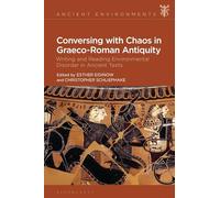 Conversing With Chaos in Graeco-roman Antiquity: Writing and Reading Environmental Disorder in Ancient Texts