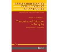 Conversion And Initiation In Antiquity: Shifting Identities - Creating Change (Early Christianity In The Context Of Antiquity) (Hardcover) Birgitte Secher Bogh, (Auteur)