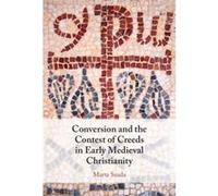 Conversion and the Contest of Creeds in Early Medieval Christianity - Szada Marta Nicolaus Copernicus University in Torun Poland - Cambridge University Pr Szada Marta Nicolaus Copernicus University in