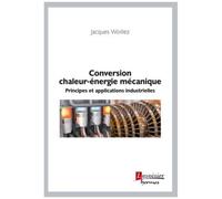 Conversion chaleur-énergie mécanique Principes et applications industrielles - Jacques Woillez - Hermes Science Publications - broché - Scolaire / Universitaire