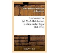 Conversion De M. M.-A. Ratisbonne, Relation Authentique Par M. Le Bon Th. De Bussières