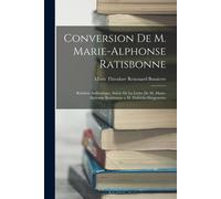 Conversion De M. Marie-Alphonse Ratisbonne