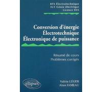 Conversion d'énergie, électrotechnique, électronique de puissance: Résumé de cours, problèmes corrigés