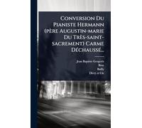 Conversion Du Pianiste Hermann (père Augustin-marie Du Très-saint-sacrement) Carme DÃ(c)chaussÃ(c)...
