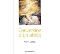 Conversion d'un athée - Cédric Longet - Les Unpertinents - broché - Témoignage