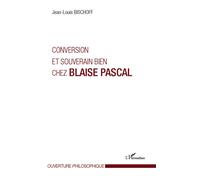 Conversion et souverain bien chez Blaise Pascal - Jean-Louis Bischoff - L'harmattan - broché - Etude