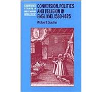Conversion, Politics and Religion in England, 1580-1625, Cambridge Studies in Early Modern British History Michael C. Questier (Auteur)
