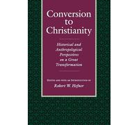 Conversion to Christianity: Historical and Anthropological Perspectives on a Great Transformation