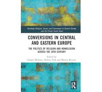 Conversions in Central and Eastern Europe: The Politics of Religion and Nonreligion across the 20th Century