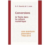 Conversions : Le Texte Dans La Culture Numérique - Une Aventure Pionnière (1968-2018)