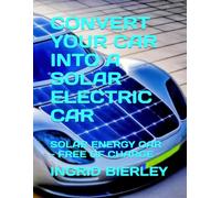 CONVERT YOUR CAR INTO A SOLAR ELECTRIC CAR: SOLAR ENERGY CAR - FREE OF CHARGE