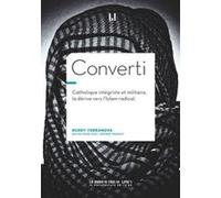 Converti: Catholique intégriste, militaire, braqueur, la dérive vers l'islam radical