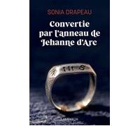 Convertie par l’anneau de Jehanne d’Arc - Sonia Drapeau - Salvator - broché - Témoignage