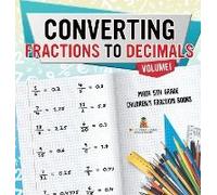Converting Fractions To Decimals Volume I - Math 5th Grade Children's Fraction Books