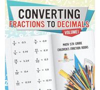Converting Fractions to Decimals Volume I - Math 5th Grade Children's Fraction Books