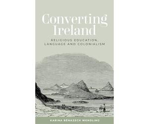 Converting Ireland: Religious Education, Language and Colonialism