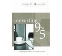 Converting Nine to Five: Bringing Spirituality to Your Daily Work Haughey, John C. (Auteur)