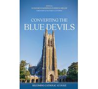 Converting the Blue Devils: Becoming Catholic at Duke
